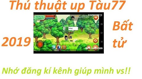 Ngọc rồng Online: NTTdz Tv| Thủ thuật up Tàu77 mới nhất 2019 sau khi ad fix.
