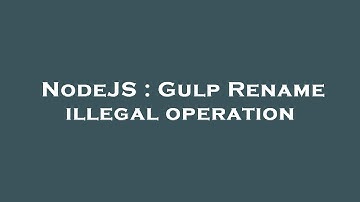 NodeJS : Gulp Rename illegal operation