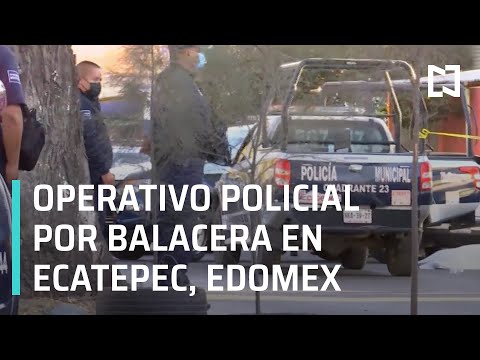 Operativo policial por balacera en Ecatepec, Estado de México - Las Noticias