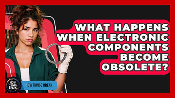 What Happens When Electronic Components Become Obsolete? - How Things Break