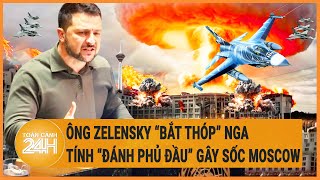 Toàn cảnh thế giới: Ông Zelensky “bắt thóp” Nga, tính “đánh phủ đầu” gây sốc Moscow