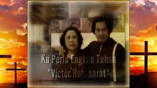 Lirik Ku Perlu Engkau Tuhan ~ Victor Hutabarat