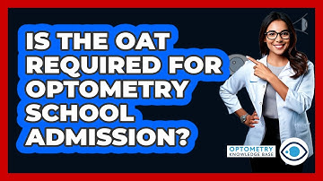 Is The OAT Required For Optometry School Admission? - Optometry Knowledge Base