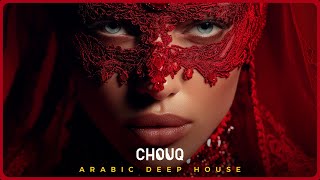 ChouQ | شوق -  Arabic Deep House Mix