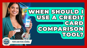 When Should I Use a Credit Card Comparison Tool? | Points and Perks Channel News