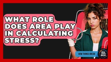What Role Does Area Play In Calculating Stress? - How Things Break