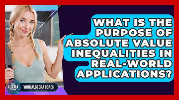 What Is The Purpose Of Absolute Value Inequalities In Real-world Applications? - Your Algebra Coach