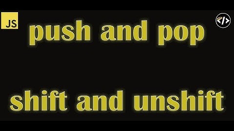 Push Pop Shift Unshift (must know for arrays)  - Code Quickie #3