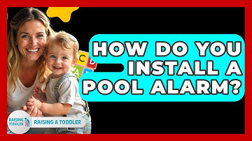 How Do You Install A Pool Alarm? - Raising A Toddler