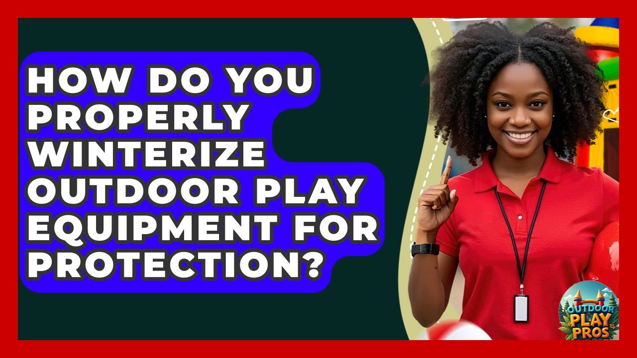 How Do You Properly Winterize Outdoor Play Equipment For Protection? - Outdoor Play Pros
