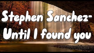 Stephen Sanchez- Until I found you