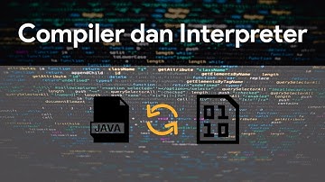 Apa itu Compiler dan Interpreter? Perbedaanya?