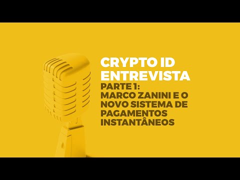 Crypto ID Entrevista: Marco Zanini e o PIX - Novo Sistema de Pagamentos Instantâneos