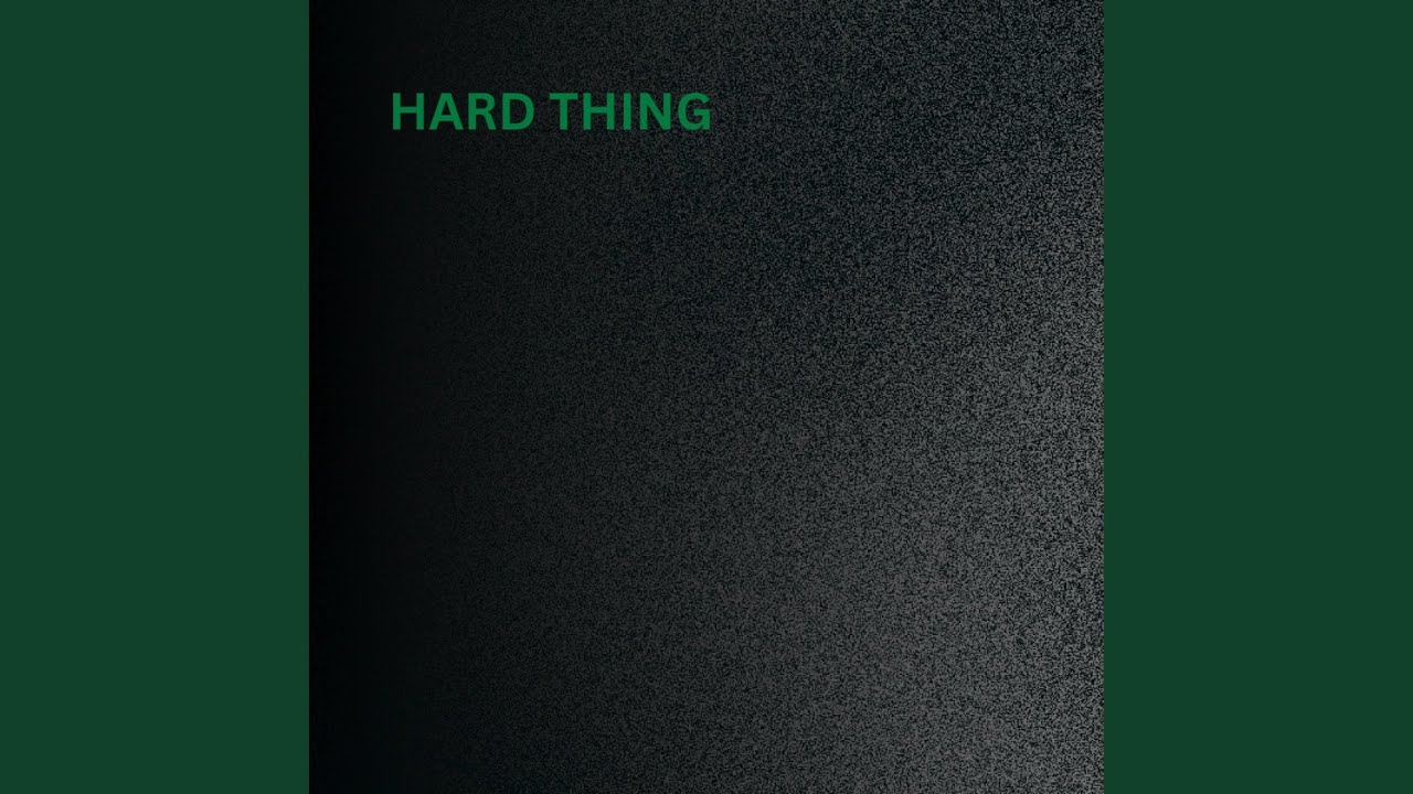 Watch Hard Thing on YouTube Watch Hard Thing on YouTube