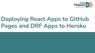 W20D3: Deploying React Apps to GitHub Pages and DRF Apps to Heroku