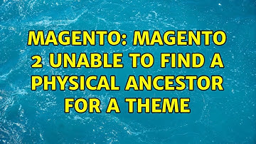 Magento: Magento 2 Unable to find a physical ancestor for a theme (3 Solutions!!)