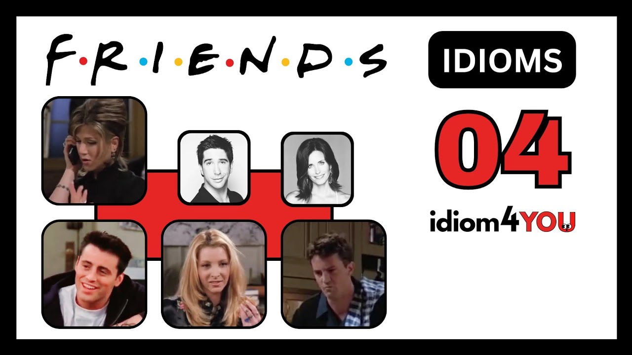 Idioms with 'Friends' TV Show [part 4] Meanings, Videos, and Examples