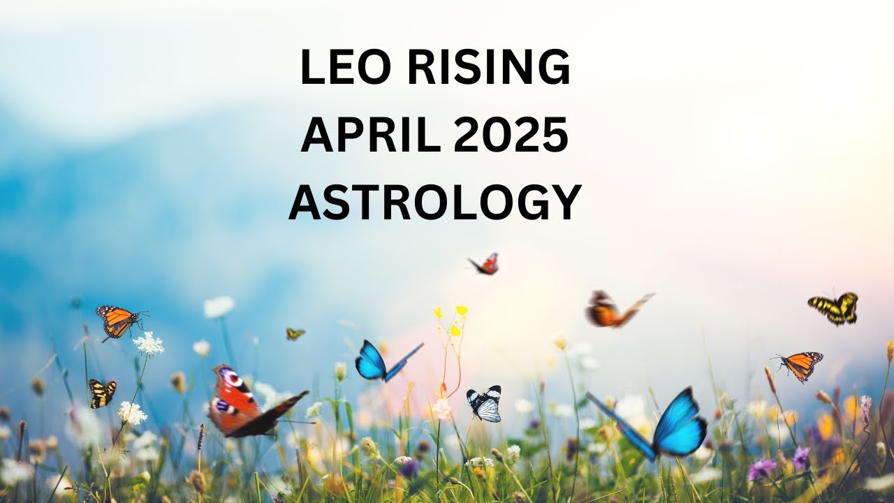 Keo Rising LEO RISING APRIL ASTROLOGY 2025 - YouTube