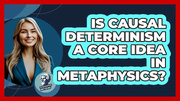 Is Causal Determinism A Core Idea In Metaphysics? - Philosophy Beyond