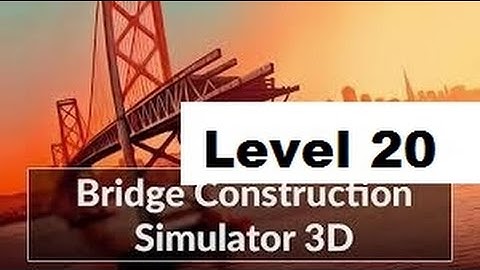Bridge Construction Simulator All 3 stars Level 20