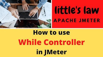 What & How to use While Controller in JMeter | While controller explained with 2 examples JMeter