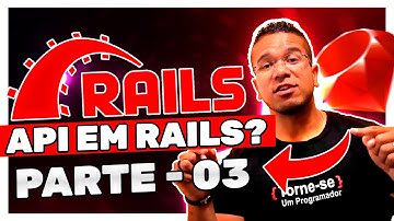 Criando API em Rails - Pt.3 | Torne-se um Programador