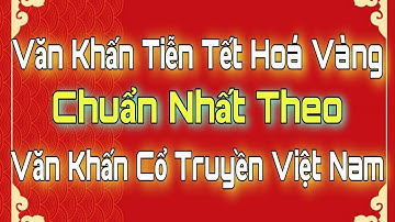 Văn Khấn TIỄN TẾT HÓA VÀNG. Văn Khấn Tiễn Tết. Văn Khấn Hoá Vàng Chuẩn Văn Khấn Cổ Truyền Việt Nam.