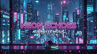 NEON ECHOES - AuraByte | Rainy Cyberpunk Aesthetic Music
