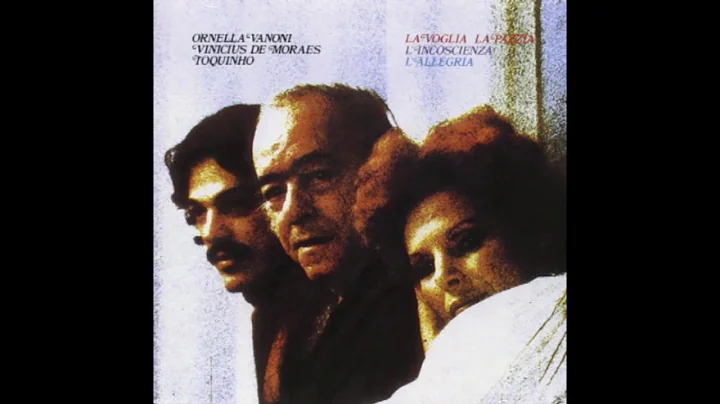 Ornella Vanoni, Vinicius de Moraes & Toquinho  La voglia la pazzia l'incoscienza l'allegria (1976)