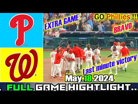 Phillies vs Nationals (05/18/24) EXTRA GAME 10th Highlights | MLB Season 2024