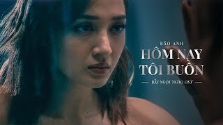 Hôm Nay Tôi Buồn (OST Bẫy Ngọt Ngào) - Bảo Anh | Official Music Video