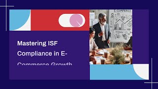 Mastering ISF Compliance in E-Commerce Growth