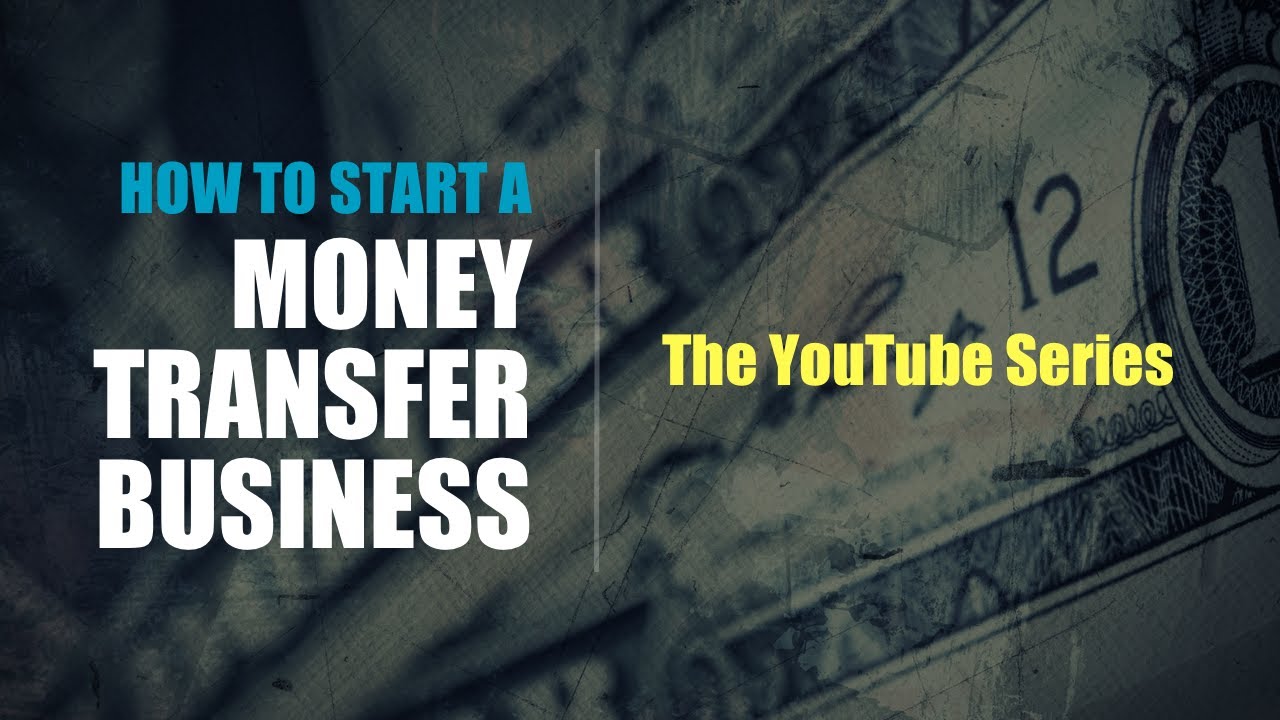 [13] How To Start A Money Transfer Business? YouTube Series