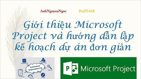 Hướng dẫn lập kế hoạch dự án đơn giản bằng Microsoft Project