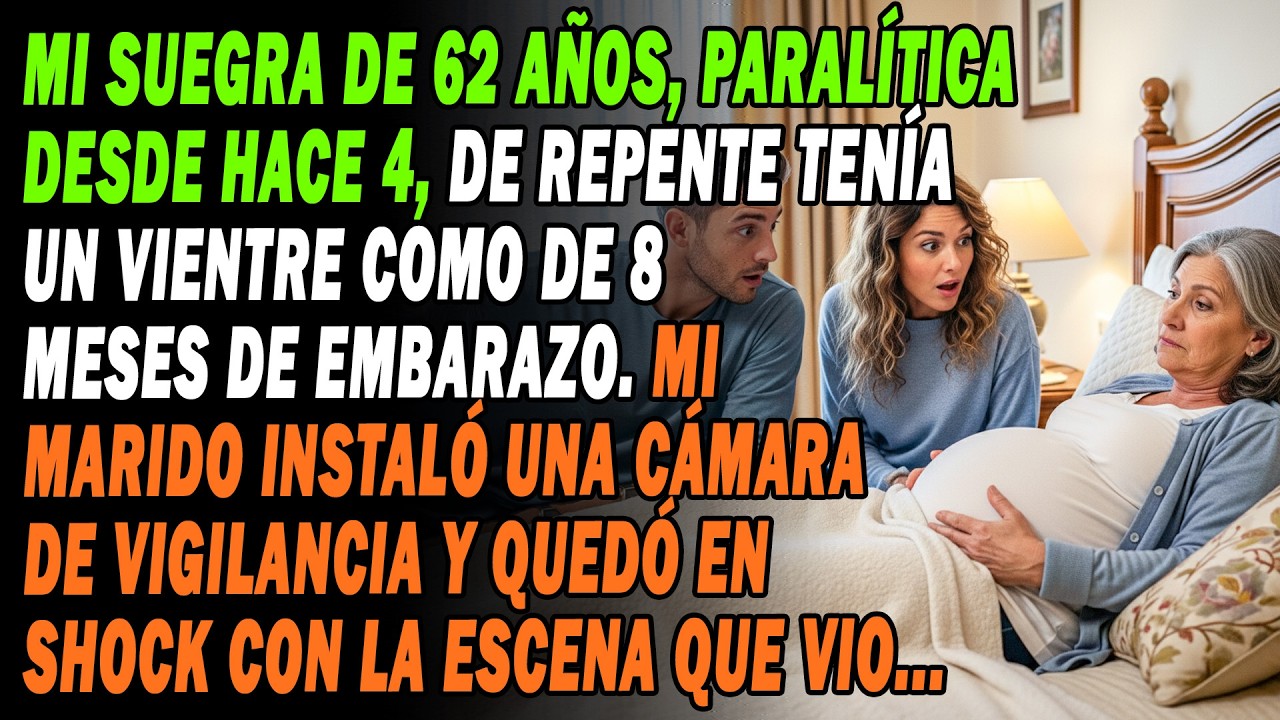 ⁉️Mi Suegra, 4 Años Paralítica🛏️ Con Vientre De 8 Meses🤰Mi Esposo Pone Una Cámara📷Y Queda En Shock…
