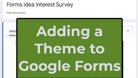 Adding Themes to Google Forms