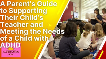A Parent’s Guide to Supporting Their Child’s Teacher and Meeting the Needs of a Child with ADHD