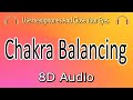 Chakra balancing for full body healing8d audio