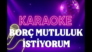 Neşe Karaböcek & Müslüm Gürses - Borç Mutluluk İstiyorum Karaoke