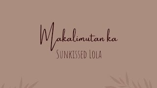 Makalimutan ka (lyrics) - Sunkissed Lola