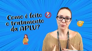 Como é feito o tratamento da APLV (alergia à proteína do leite de vaca)?