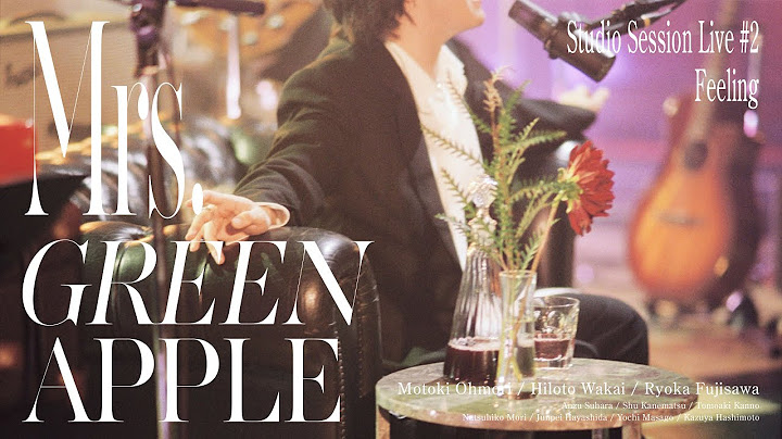 Mrs. GREEN APPLE – 05. Feeling from Studio Session Live #2