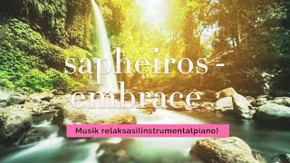 Musik Relaksasi - Saphieros - Embrace(instrumental piano)