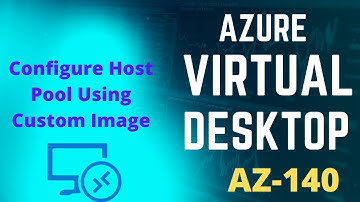Configure Azure Virtual desktop host pool using custom image | Azure_AZ_140
