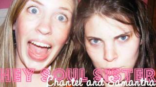 Samantha and Chantel [Hey Soul Sister]