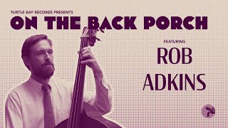 On The Back Porch - Rob Adkins - Season 1 | Episode 8