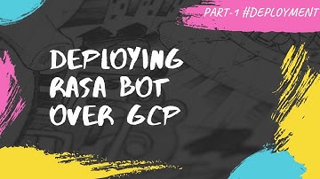 Deploying Rasa Bot over Google Cloud Platform using Docker |  Part2 #Deployment