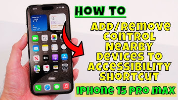 How to Add/Remove Control Nearby Devices to Accessibility Shortcut iPhone 15 Pro Max