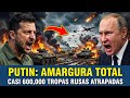 Putin arrinconado: ¡600,000 soldados rusos atrapados en Ucrania!