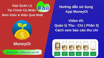 MoneyOi App Quản Lý Tiền 6 Hũ . Video 5: Cách xem báo cáo Thu Nhập - Chi Tiêu